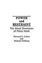 Power and restraint : the moral dimension of police work