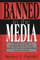 Banned in the media : a reference guide to censorship in the press, motion pictures, broadcasting, and the Internet