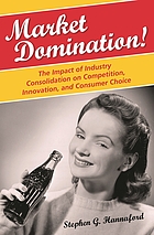 Market domination! : the impact of industry consolidation on competition, innovation, and consumer choice
