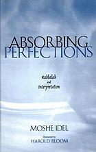Absorbing perfections : Kabbalah and interpretation