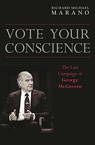 Vote your conscience : the last campaign of George McGovern
