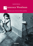 Francesca Woodman : the Roman years, between flesh and film