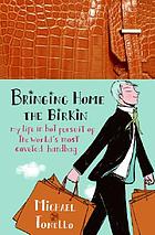 Bringing home the Birkin : my life in hot pursuit of the world's most coveted handbag
