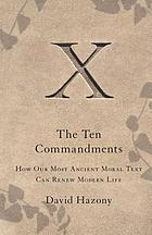 The Ten Commandments : how our most ancient moral text can renew modern life