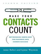 Make your contacts count : networking know-how for business and career success