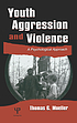 Youth aggression and violence : a psychological approach
