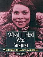 What I had was singing the story of Marian Anderson