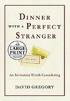 Dinner with a perfect stranger : an invitation worth considering