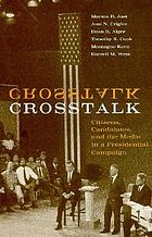Crosstalk : citizens, candidates, and the media in a presidential campaign