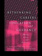 Rethinking careers education and guidance : theory, policy, and practice