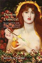 The demon & the damozel : dynamics of desire in the works of Christina Rossetti and Dante Gabriel Rossetti