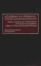 Academia in upheaval : origins, transfers, and transformations of the communist academic regime in Russia and East Central Europe