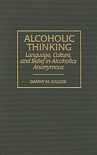 Alcoholic thinking : language, culture, and belief in Alcoholics Anonymous