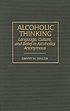 Alcoholic thinking : language, culture, and belief in Alcoholics Anonymous