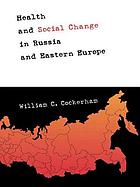 Health and social change in Russia and Eastern Europe