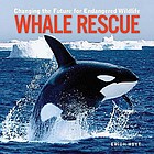 Whale rescue : changing the future for endangered wildlife