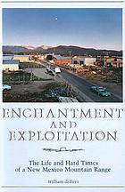 Enchantment and exploitation : the life and hard times of a New Mexico mountain range