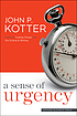 A sense of urgency by  John P Kotter 
