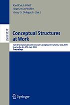 Conceptual structures at work : 12th International Conference on Conceptual Structures, ICCS 2004, Huntsville, AL, USA, July 19-23, 2004 : proceedings