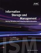 Information storage and management : storing, managing, and protecting digital information