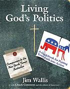 Living God's politics : a guide to putting your faith into action