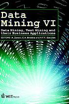Data mining VI : data mining, text mining and their business applications