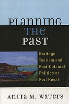 Planning the past : heritage tourism and post-colonial politics at Port Royal