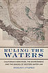 Ruling the waters : California's Kern River, the... by  Douglas R Littlefield 