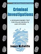 Criminal investigations : a scenario-based text for police recruits and officers