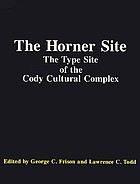 The Horner site : the type site of the Cody cultural complex