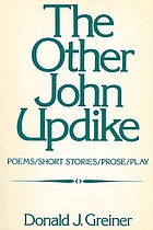The other John Updike : poems, short stories, prose, play
