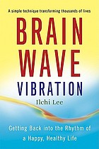 Brain wave vibration : getting back into the rhythm of a happy, healthy life