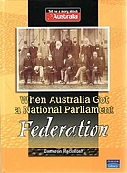 When Australia got a national parliament : federation
