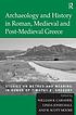 Archaeology and history in Roman, medieval and post-medieval Greece : studies on method and meaning in honor of Timothy E. Gregory
