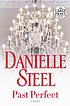 Past perfect : a novel 저자: Danielle Steel