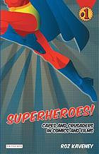 Superheroes! : capes and crusaders in comics and films