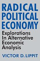 Radical political economy : explorations in alternative economic analysis