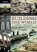 Building the world : an encyclopedia of the great engineering projects in history