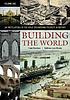 Building the world : an encyclopedia of the great... by Frank Paul Davidson