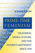 Prime-time feminism : television, media culture, and the women's movement since 1970