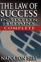The law of success : in sixteen lessons : teaching, for the first time in the history of the world, the true philosophy upon which all  personal success is built