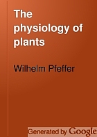 The physiology of plants; a treatise upon the metabolism and sources of energy in plants,