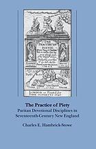 The practice of piety : Puritan devotional disciplines in seventeenth-century New England