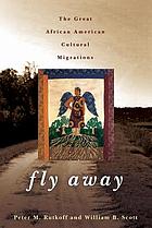 Fly away : the great African American cultural migrations