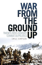 War from the ground up : twenty-first century combat as politics