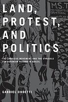 Land, protest, and politics : the landless movement and the struggle for agrarian reform in Brazil