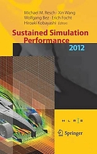 Sustained simulation performance 2012 : proceedings of the joint Workshop on High Performance Computing on Vector Systems, Stuttgart (HLRS), and Workshop on Sustained Simulation Performance, Tohoku University, 2012
