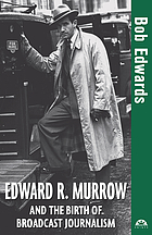Edward R. Murrow and the birth of broadcast journalism