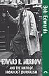 Edward R. Murrow and the birth of broadcast journalism