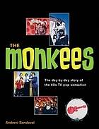 The Monkees : the day-by-day story of the '60s TV pop sensation
